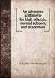 An advanced arithmetic for high schools, normal schools, and academies, G A. 1835-1906 Wentworth 