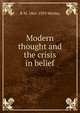 Modern thought and the crisis in belief, R M. 1861-1929 Wenley 