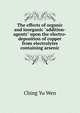 The effects of organic and inorganic "addition-agents" upon the electro-deposition of copper from electrolytes containing arsenic, Ching Yu Wen 