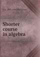 Shorter course in algebra, G A. 1835-1906 Wentworth 