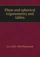 Plane and spherical trigonometry and tables, G A. 1835-1906 Wentworth 