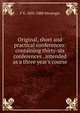 Original, short and practical conferences: containing thirty-six conferences . intended as a three year's course, F X. 1805-1888 Weninger 