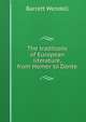 The traditions of European literature, from Homer to Dante, Barrett Wendell 