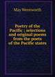 Poetry of the Pacific ; selections and original poems from the poets of the Pacific states, May Wentworth 