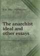 The anarchist ideal and other essays, R M. 1861-1929 Wenley 