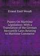 Papers On Maritime Legislation: With a Translation of the German Mercantile Laws Relating to Maritime Commerce, Ernest Emil Wendt 