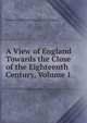 A View of England Towards the Close of the Eighteenth Century, Volume 1, Gebhard Friedrich August Wendeborn 