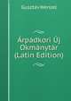 Arpadkori Uj Okmanytar (Latin Edition), Gusztav Wenzel 