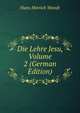 Die Lehre Jesu, Volume 2 (German Edition), Hans Hinrich Wendt 