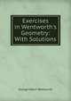 Exercises in Wentworth's Geometry: With Solutions, G. A. Wentworth 