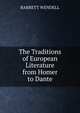 The Traditions of European Literature from Homer to Dante, Barrett Wendell 
