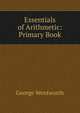 Essentials of Arithmetic: Primary Book, George Wentworth 