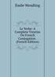Le Verbe: A Complete Treatise On French Conjugation . (French Edition), Emile Wendling 