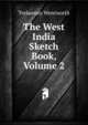 The West India Sketch Book, Volume 2, Trelawney Wentworth 