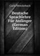 Deutsche Sprachlehre Fur Anfanger (German Edition), Carla Wenckebach 