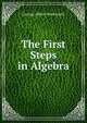 The First Steps in Algebra, G. A. Wentworth 