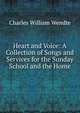 Heart and Voice: A Collection of Songs and Services for the Sunday School and the Home, Charles William Wendte 