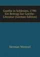 Goethe in Schlesien, 1790: Ein Beitrag Zur Goethe-Literatur (German Edition), Herman Wentzel 