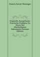 Originelle, Kurzgefasste: Practische Predigten Zu Ehren Des Allerheiligsten Sakraments (German Edition), Francis Xavier Weninger 