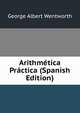 Arithmetica Practica (Spanish Edition), G. A. Wentworth 