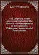 Toy Dogs and Their Ancestors: Including the History and Management of Toy Spaniels, Pekingese, Japanese and Pomeranians, Lady Wentworth 