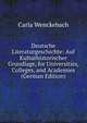 Deutsche Literaturgeschichte: Auf Kulturhistorischer Grundlage, for Universities, Colleges, and Academies (German Edition), Carla Wenckebach 
