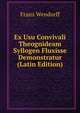 Ex Usu Convivali Theognideam Syllogen Fluxisse Demonstratur (Latin Edition), Franz Wendorff 