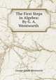 The First Steps in Algebra: By G. A. Wentworth ., G. A. Wentworth 