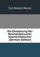 Die Entstehung Der Reinhardsbrunner Geschichtsbucher (German Edition), Carl Robert Wenck 