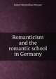 Romanticism and the romantic school in Germany, Robert Maximillian Wernaer 