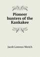 Pioneer hunters of the Kankakee, Jacob Lorenzo Werich 