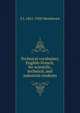 Technical vocabulary, English-French, for scientific, technical, and industrial students, F J. 1851-1928 Wershoven 