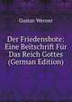 Der Friedensbote: Eine Beitschrift Fur Das Reich Gottes (German Edition), Gustav Werner 
