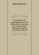 Geschichte Der Apologetischen Und Polemischen Literatur Der Christlichen Theologie, Volume 1 (German Edition), Karl Werner 