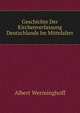Geschichte Der Kirchenverfassung Deutschlands Im Mittelalter, Albert Werminghoff 