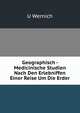Geographisch - Medicinische Studien Nach Den Erlebniffen Einer Reise Um Die Erder, U Wernich 