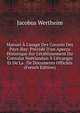Manuel ? L'usage Des Consuls Des Pays-Bay: Pr?c?d? D'un Aper?u Historique Sur L'?tablissement Du Consulat Ne?rlandais ? L'?tranger Et De La . De Documents Officiels (French Edition), Jacobus Wertheim 