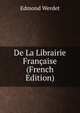 De La Librairie Francaise (French Edition), Edmond Werdet 