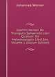 Ioannis Verneri De Triangulis Sphaericis Libri Quatuor: De Meteoroscopiis Libri Sex, Volume 1 (Italian Edition), Johannes Werner 