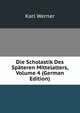 Die Scholastik Des Spateren Mittelalters, Volume 4 (German Edition), Karl Werner 