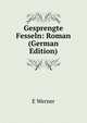 Gesprengte Fesseln: Roman (German Edition), E Werner 