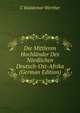 Die Mittleren Hochlander Des Nordlichen Deutsch-Ost-Afrika (German Edition), C Waldemar Werther 