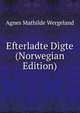 Efterladte Digte (Norwegian Edition), Agnes Mathilde Wergeland 