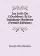 Les Juifs De L'Occident: Et Le Juda?sme Moderne (French Edition), Joseph Wertheimer 