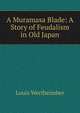 A Muramasa Blade: A Story of Feudalism in Old Japan, Louis Wertheimber 