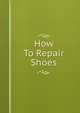 How To Repair Shoes, 