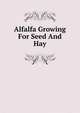 Alfalfa Growing For Seed And Hay, 