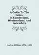 A Guide To The Lakes, In Cumberland, Westmorland, And Lancashire, Cockin William 1736-1801 