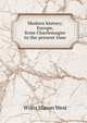 Modern history; Europe, from Charlemagne to the present time, West, Willis Mason 