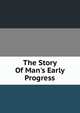 The Story Of Man's Early Progress, 